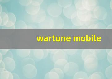 wartune mobile